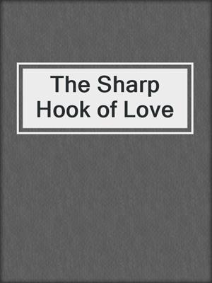 cover image of The Sharp Hook of Love