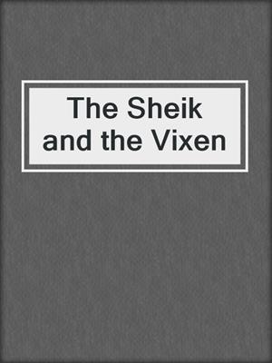 cover image of The Sheik and the Vixen