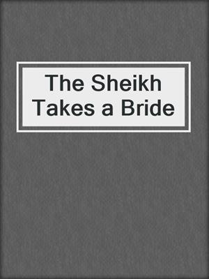 cover image of The Sheikh Takes a Bride