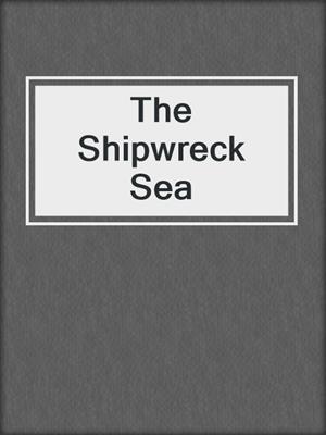 cover image of The Shipwreck Sea