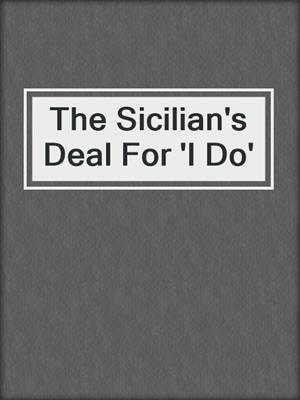 cover image of The Sicilian's Deal For 'I Do'
