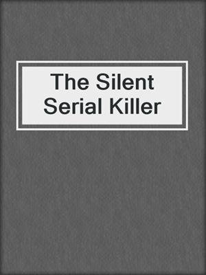 cover image of The Silent Serial Killer
