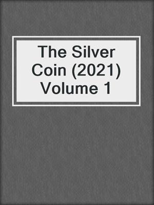 cover image of The Silver Coin (2021) Volume 1