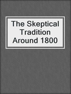 The Skeptical Tradition Around 1800