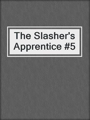 The Slasher's Apprentice #5