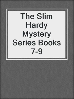 The Slim Hardy Mystery Series Books 7-9