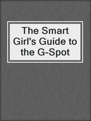 cover image of The Smart Girl's Guide to the G-Spot