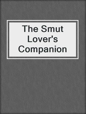 cover image of The Smut Lover's Companion