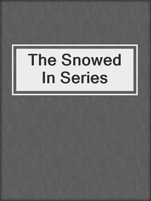 The Snowed In Series