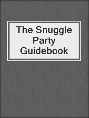 cover image of The Snuggle Party Guidebook