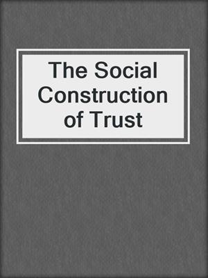 The Social Construction of Trust