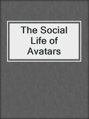 The Social Life of Avatars