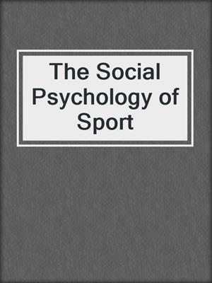 The Social Psychology of Sport