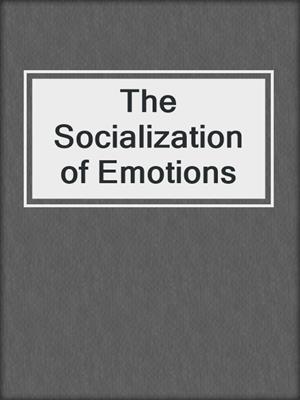 The Socialization of Emotions