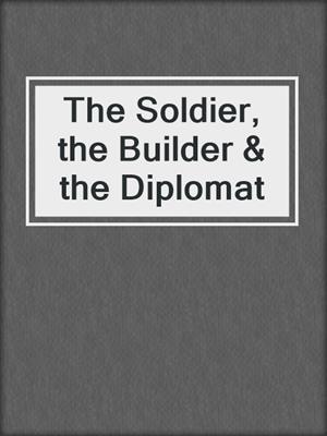 The Soldier, the Builder & the Diplomat