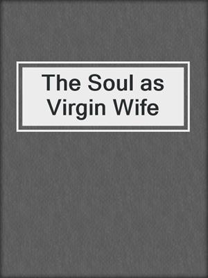 cover image of The Soul as Virgin Wife