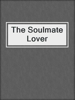 cover image of The Soulmate Lover