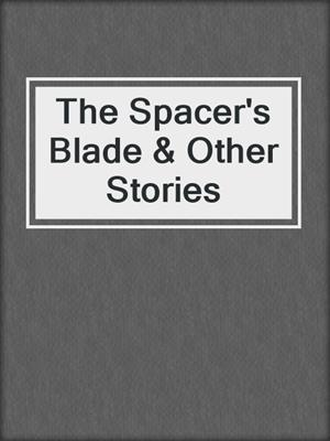 The Spacer's Blade & Other Stories