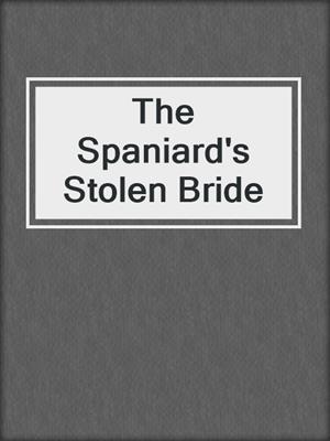 The Spaniard's Stolen Bride