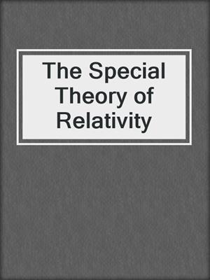 The Special Theory of Relativity