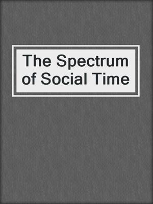 The Spectrum of Social Time