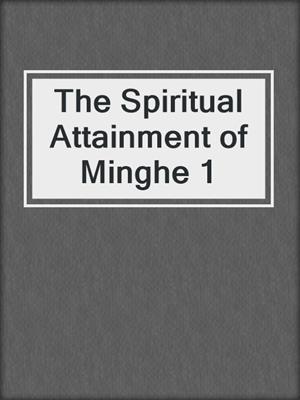 The Spiritual Attainment of Minghe 1
