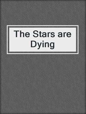 cover image of The Stars are Dying