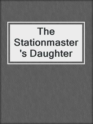 The Stationmaster's Daughter