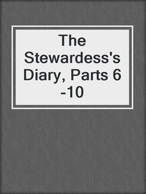 The Stewardess's Diary, Parts 6-10
