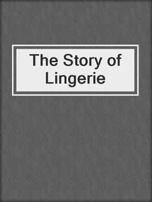 cover image of The Story of Lingerie