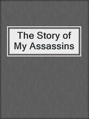 cover image of The Story of My Assassins