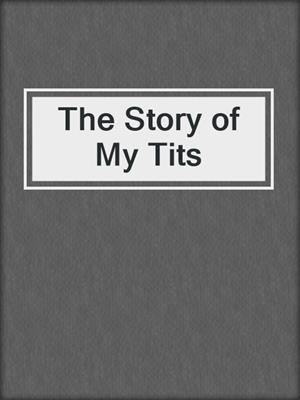 cover image of The Story of My Tits