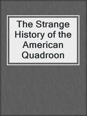 cover image of The Strange History of the American Quadroon