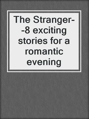 cover image of The Stranger--8 exciting stories for a romantic evening