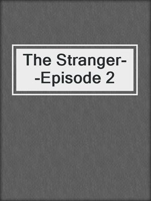 cover image of The Stranger--Episode 2