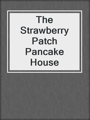 cover image of The Strawberry Patch Pancake House
