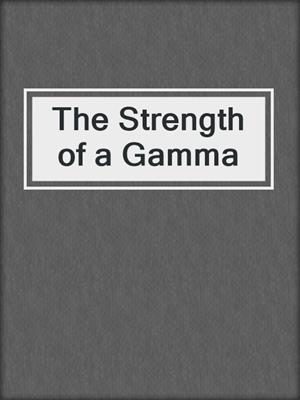 cover image of The Strength of a Gamma