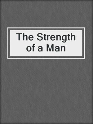cover image of The Strength of a Man