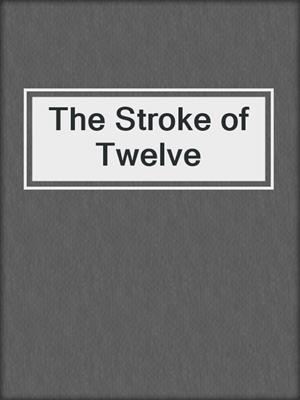 cover image of The Stroke of Twelve