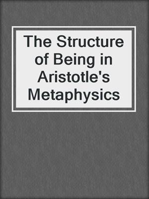 The Structure of Being in Aristotle's Metaphysics