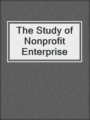 The Study of Nonprofit Enterprise