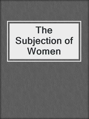 cover image of The Subjection of Women