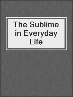 cover image of The Sublime in Everyday Life
