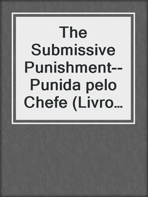 The Submissive Punishment-- Punida pelo Chefe (Livro Dois da Série Wicked CEO)