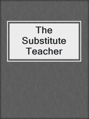 cover image of The Substitute Teacher