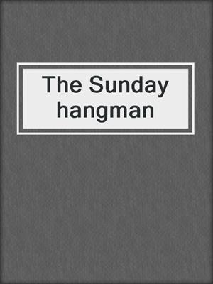The Sunday hangman