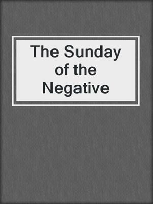 cover image of The Sunday of the Negative