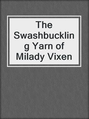 cover image of The Swashbuckling Yarn of Milady Vixen