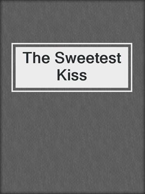 cover image of The Sweetest Kiss