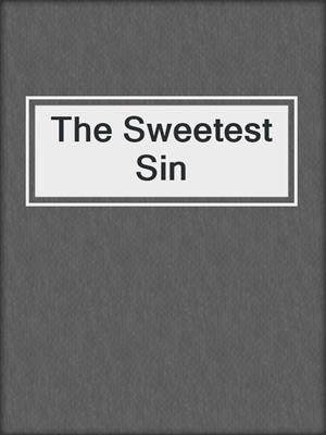 cover image of The Sweetest Sin